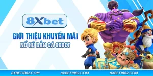 Giới thiệu khuyến mãi nổ hũ bắn cá 8xbet