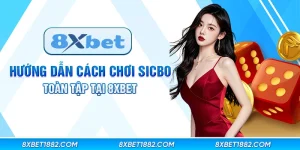 Hướng dẫn cách chơi sicbo toàn tập tại 8xbet