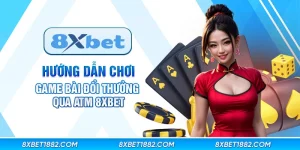 Hướng dẫn chơi game bài đổi thưởng qua atm 8xbet