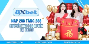 Nạp 288 tặng 288 - Khuyến mãi độc quyền tại 8xbet