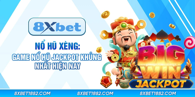 Nổ hũ xèng: Game nổ hũ jackpot khủng nhất hiện nay