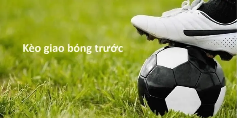 Thông tin về kèo giao bóng trước