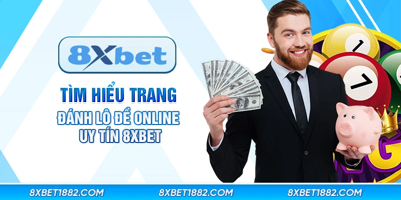 Tìm hiểu trang đánh lô đề online uy tín 8xbet