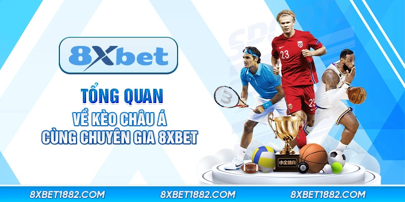 Tổng quan về kèo Châu Á cùng chuyên gia 8xbet