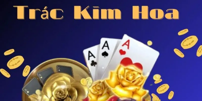 Luật chơi Trác Kim Hoa rất dễ hiểu