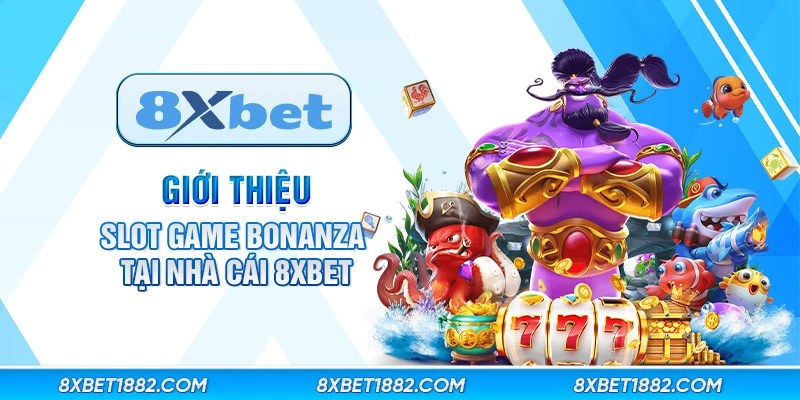 Giới thiệu slot game bonanza tại nhà cái 8xbet