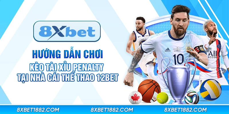 Hướng dẫn chơi kèo tài xỉu penalty tại nhà cái thể thao 8xbet